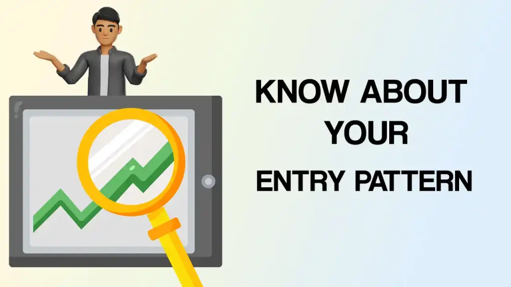 know about your entry pattern